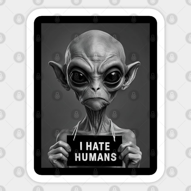 Alien Antagonism: I Hate Humans Sticker by Steve